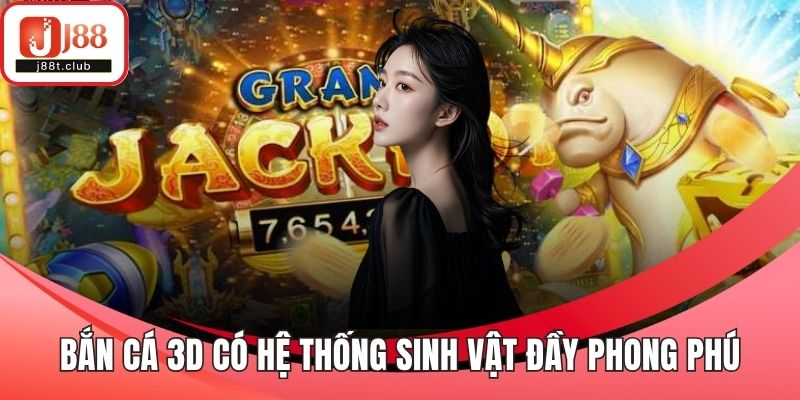 Bắn cá 3D có hệ thống sinh vật đầy phong phú