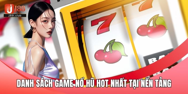 Danh sách game nổ hũ hot nhất tại nền tảng