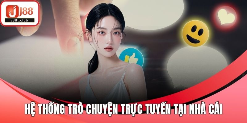 Hệ thống trò chuyện trực tuyến tại nhà cái