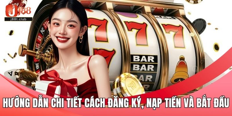 Hướng dẫn chi tiết cách đăng ký, nạp tiền và bắt đầu trải nghiệm