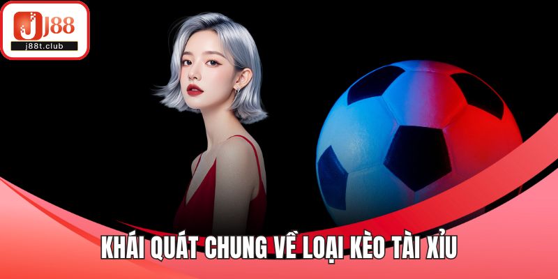 Khái quát chung về loại kèo tài xỉu