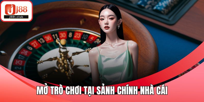 Mở trò chơi tại sảnh chính nhà cái
