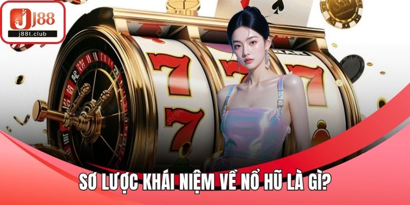 Sơ lược khái niệm về nổ hũ là gì?