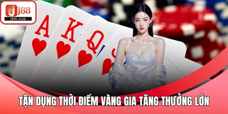 Tận dụng thời điểm vàng gia tăng thưởng lớn