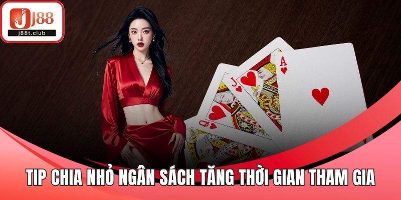 Tip chia nhỏ ngân sách cược tăng thời gian tham gia